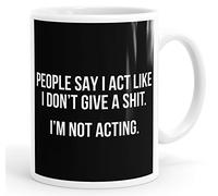 Personalised Customised People Say I Act Like I Don't Give A Shit. I'm Not Acting Funny Mug Tea Cup Coffee Custom Message