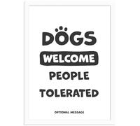 Personalised Dog Lover Present - Dogs Welcome People Tolerated Print - Animal Themed Gifts and Dog Signs for Home Funny Poster or Framed Wall Art Print - Hallway - A3 White Frame - 297 x 420mm