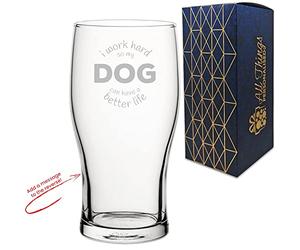 Personalised Engraved Novelty Pint Glass with I Work Hard so My Dog can Have a Better Life Design, Add a Personalised Message to The Reverse, Laser Engraved, Gift Box Included, Dog Lover Gift