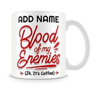 Personalised Gift Mug for Work Colleagues and Friends - Blood of My Enemies (Jk. It's Coffee)
