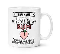 Personalised I Love You with All of My Bum 10oz Mug Cup
