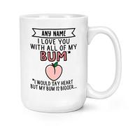 Personalised I Love You with All of My Bum 15oz Large Mug Cup