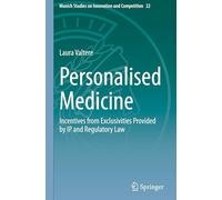 Personalised Medicine: Incentives from Exclusivities Provided by IP and Regulatory Law (Munich Studies on Innovation and Competition, 22)