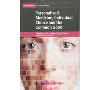 Personalised Medicine, Individual Choice and the Common Good (Cambridge Bioethics and Law)