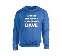 Personalised Name here Custom When God Created Dave Legend Novelty Funny Sweatshirt Dave Jumper Gift unisex kids adult(L, Royal)