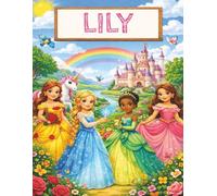 Personalised Princess Notebook for Girls Ages 4-9 - LILY: Colourful Princess Writing & Drawing Book with Name Lily | 100 Page Plain Notebook | Cute Girls Gift