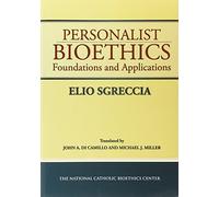 Personalist Bioethics: Foundations and Applications