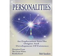 Personalities: An Exploration Into The Origins And Development Of Existence (TEACHINGS FROM THE GREAT WHITE BROTHERHOOD)