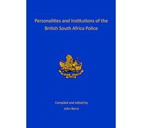 Personalities and Institutions of the British South Africa Police
