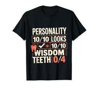 Personality 10/10 Looks 10/10 Wisdom Teeth 0/4 - T-Shirt