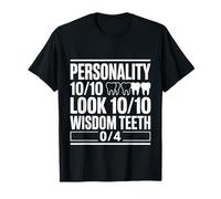 Personality 10/10 Looks 10/10 Wisdom Teeth 0/4 - T-Shirt