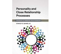 Personality and Close Relationship Processes (Advances in Personal Relationships)