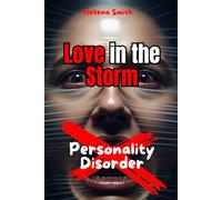 Personality Disorder: Love in the Storm: Distinguishing Passion from Trauma Bonds in Relationships with Unstable Personalities: Selp-help, ... Patterns. Break the Cycle. Reclaim Control)