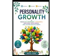 Personality Growth: A practical guide to Building Confidence, Emotional intelligence and Lasting Success (Personality Growth Transformation System)