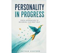 Personality in Progress: Fresh Approaches to Becoming Your Best Self