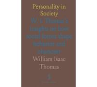 Personality in Society: W. I. Thomas’s insights on how social forces shape behavior and character