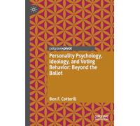 Personality Psychology, Ideology, and Voting Behavior: Beyond the Ballot (Palgrave Pivot)