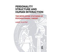 Personality Structure and Human Interaction: The Developing Synthesis of Psychodynamic Theory (Maresfield Library)