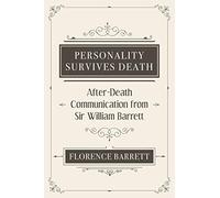 Personality Survives Death: After-Death Communication from Sir William Barrett