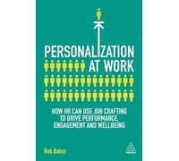 Personalization at Work: How HR Can Use Job Crafting to Drive Performance, Engagement and Wellbeing
