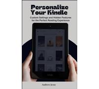 Personalize Your Kindle: Custom Settings and Hidden Features for the Perfect Reading Experience: 7 (KINDLE GUIDE SERIES)