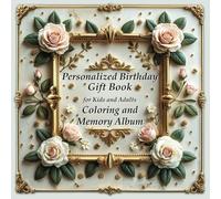 Personalized Birthday Gift Book for Kids & Adults - Coloring & Memory Album: A Creative Birthday Surprise to Fill with Joy, Wishes & Memories
