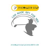 Personalized golf log book gift for men: Perfect Golf Journal Scorecard LogBook, diary notebook for golfer to record games scores,performance ... golfing gift amateur & professional players