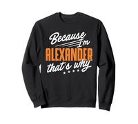 Personalized Name, Because I'm Alexander That's Why Sweatshirt
