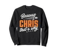 Personalized Name, Because I'm Chris That's Why Sweatshirt