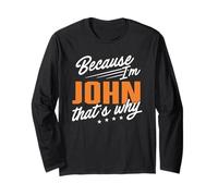 Personalized Name, Because I'm John That's Why Long Sleeve T-Shirt