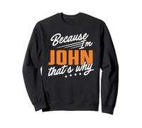Personalized Name, Because I'm John That's Why Sweatshirt