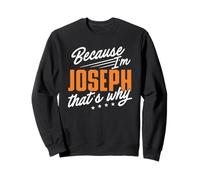 Personalized Name, Because I'm Joseph That's Why Sweatshirt