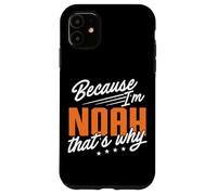 Personalized Name, Because I'm Noah That's Why Case for iPhone 11