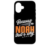 Personalized Name, Because I'm Noah That's Why Case for iPhone 16