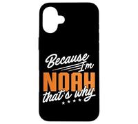Personalized Name, Because I'm Noah That's Why Case for iPhone 16 Plus