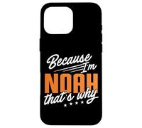 Personalized Name, Because I'm Noah That's Why Case for iPhone 16 Pro Max