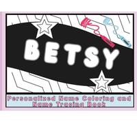 Personalized Name Coloring Book for Betsy: Name Coloring and Name Tracing Activity Book