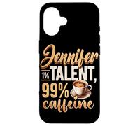 Personalized Name, Jennifer 1% Talent 99% Caffeine Case for iPhone 16