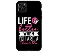 Personalized Name, Life Is Better When You Are A Charlotte Case for iPhone 11 Pro Max