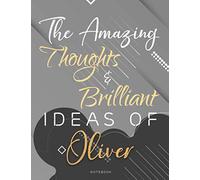 Personalized Name Lined Notebook Journal The Amazing Thoughts And Brilliant Ideas Of Oliver Gray Cover: Passion, Weekly, A4, College, Over 110 Pages, ... x 27.94 cm, 8.5 x 11 inch, Homework, Teacher