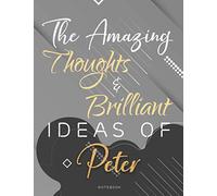 Personalized Name Lined Notebook Journal The Amazing Thoughts And Brilliant Ideas Of Peter Gray Cover: 21.59 x 27.94 cm, Do It All, Homework, 8.5 x 11 inch, Weekly, A4, Passion, Teacher, College, Over 110 Pages