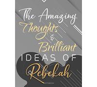 Personalized Name Lined Notebook Journal The Amazing Thoughts And Brilliant Ideas Of Rebekah Gray Cover: Passion, Over 110 Pages, Homework, Do It All, ... A4, 8.5 x 11 inch, Weekly, 21.59 x 27.94 cm