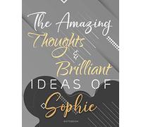 Personalized Name Lined Notebook Journal The Amazing Thoughts And Brilliant Ideas Of Sophie Gray Cover: 21.59 x 27.94 cm, College, Homework, Passion, ... Over 110 Pages, A4, 8.5 x 11 inch, Do It All