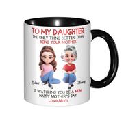 Personalized to My Daughter from Mom Coffee Mug Custom The Only Thing Better Than Being Your Parent is Watching You Be A Mom Cup for Daughter from Mommy Mama on Mother's Day
