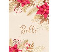 Personalized Writing Notebook Journal for Belle Name Flowers Color Cover: 21.59 x 27.94 cm, A4, Passion, Journal, Journal, Money, To Do, Budget, 8.5 x 11 inch, Over 110 Pages