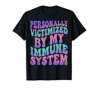 Personally Victimized By My Immune System T-Shirt