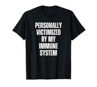 Personally Victimized By My Immune System T-Shirt