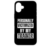 Personally Victimized By My Trainer Fitness Gym Workout Case for iPhone 16 Plus