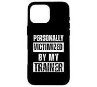 Personally Victimized By My Trainer Fitness Gym Workout Case for iPhone 16 Pro Max