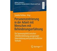 Personenzentrierung in der Arbeit mit Menschen mit Behinderungserfahrung: Ein Spannungsfeld zwischen Selbstbestimmung, passgenauer Unterstützung und ... Sozialer Arbeit in Theorie und Praxis)